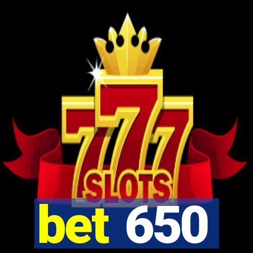 bet 650